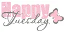 HAPPY TUESDAY
