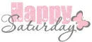 HAPPY SATURDAY