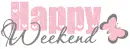 HAPPY WEEKEND