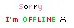 Sorry I'm Offline