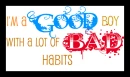 I'm a good boy with a lot of bad habits