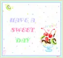 HAVE A SWEET DAY