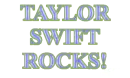 TAYLOR SWIFT ROCKS