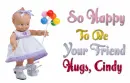 so happy to be your friend Cindy