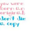 You Were Born an Original