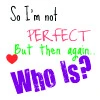 Not Perfect