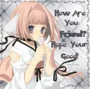 How are you my friend? hope your good! 