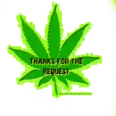 Thanks for the request, marijuana