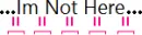 Im Not Here