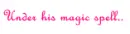 under his magic spell