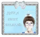 HAVE A SWEET WEEKEND