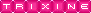 Trixine