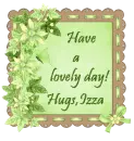 Have a lovely day, Izza