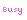 Busy