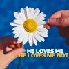 He Loves Me... He Loves Me Not.