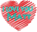 I love you Matt