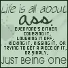 Life is all about ass