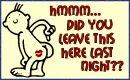Did you leave this here last night?