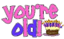 Your'e OLD!