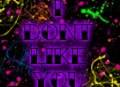 i dont like you