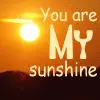 You are my sunshine