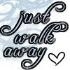 walk away