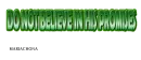 DO NOT BELIEVE ON HIS PROMISES