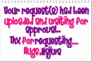 Your request had been uploaded and waiting for approval..