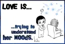 Love is...trying to understand her moods.