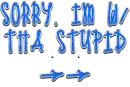 I'm with the stupid!