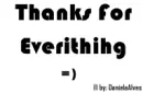 Thanks For Everyting =)