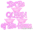 i'm the queen of the house