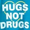 hugs not drugs!