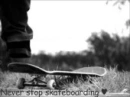 Never stop skateboarding
