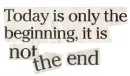 today is only the beginning