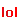 Lol