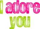 i adore you