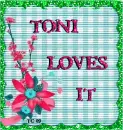 Toni Loves it