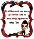 Your Request has been uploaded hugs Toni