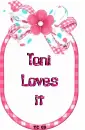 Toni Loves it