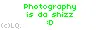 Photography is da shizz :D