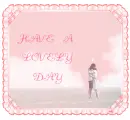 HAVE A LOVELY DAY