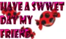 have a sweet day my friend