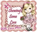 Showing Some Love,With Love Mom
