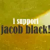 I support Jacob Black!