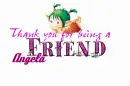 Thank you for being a friend - Angela