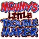 Mommys lil Trouble Maker