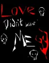 love didnt want me