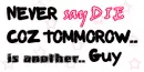 never say die..