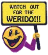 watch out for the werido!
